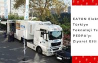 EATON Elektrik Türkiye Teknoloji Tırı, PERPA’yı Ziyaret Etti
