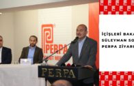İçişleri Bakanı Süleyman Soylu PERPA Ticaret Merkezi’ni Ziyaret Etti
